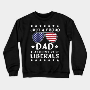 Just a Regular dad that didnt raise Liberals Crewneck Sweatshirt